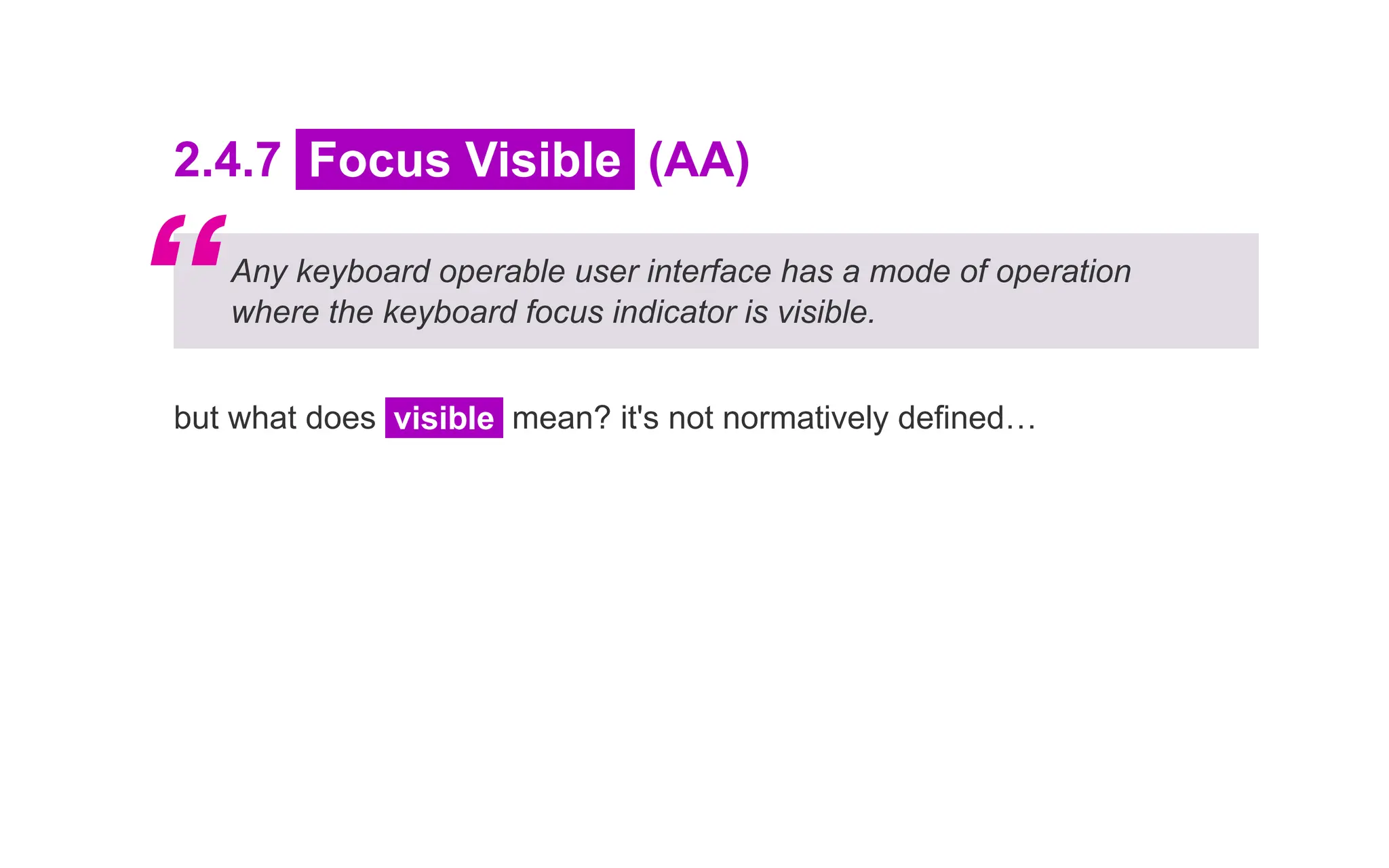 2.4.7 Focus Visible (AA)
Any keyboard operable user interface has a mode of operation
where the keyboard focus indicator is visible.
but what does visible mean? it's not normatively defined…
“
 