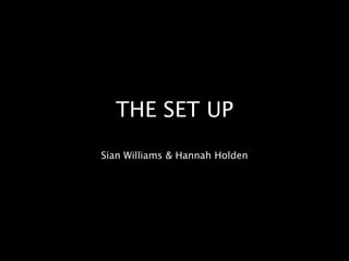 THE SET UP Sian Williams & Hannah Holden 