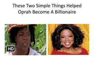 These Two Simple Things Helped
Oprah Become A Billionaire
 