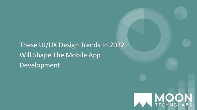 These UI/UX Design Trends In 2022
Will Shape The Mobile App
Development
 