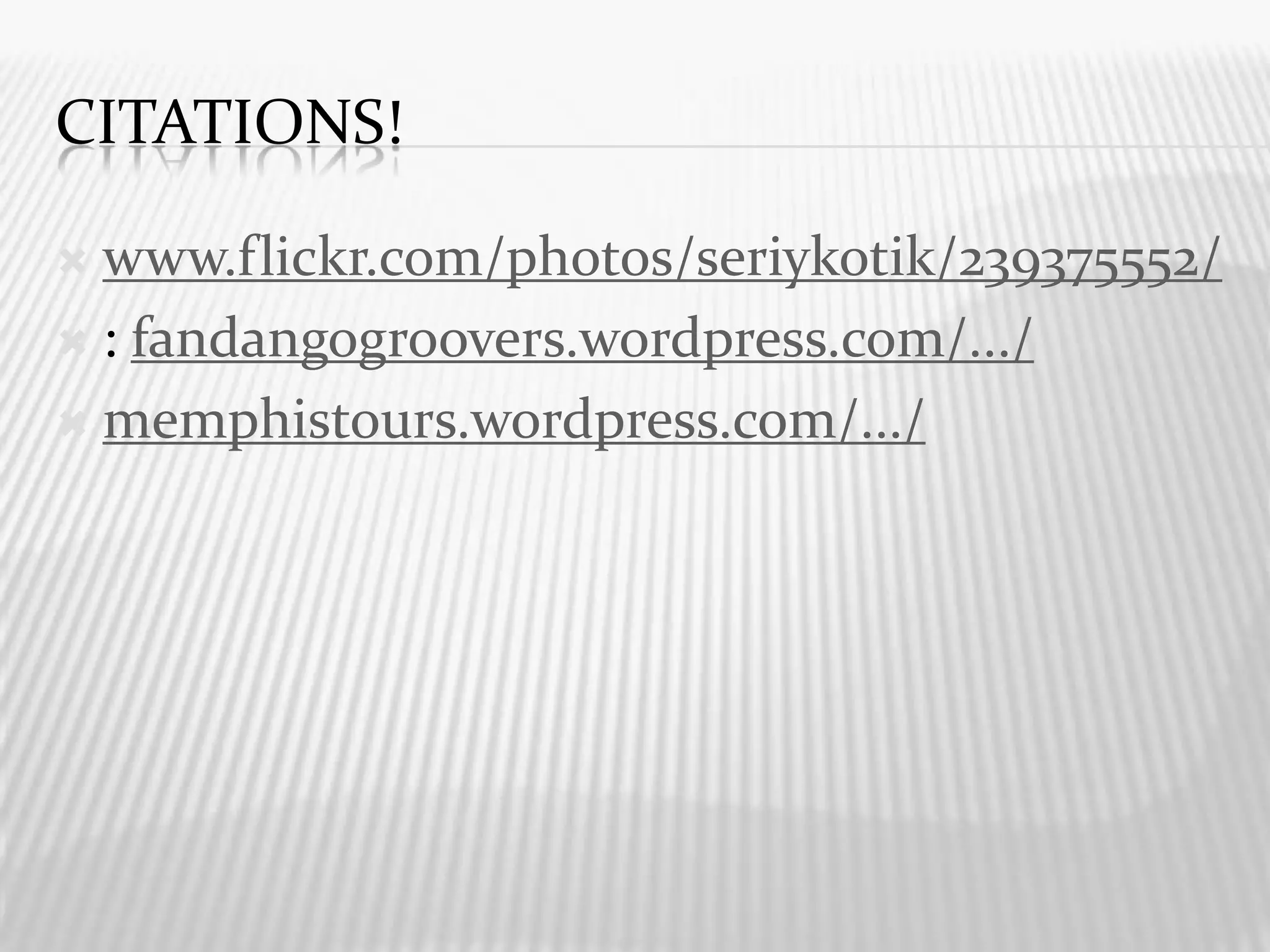 Citations!www.flickr.com/photos/seriykotik/239375552/: fandangogroovers.wordpress.com/.../memphistours.wordpress.com/.../