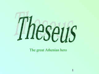The great Athenian hero




                          1
 