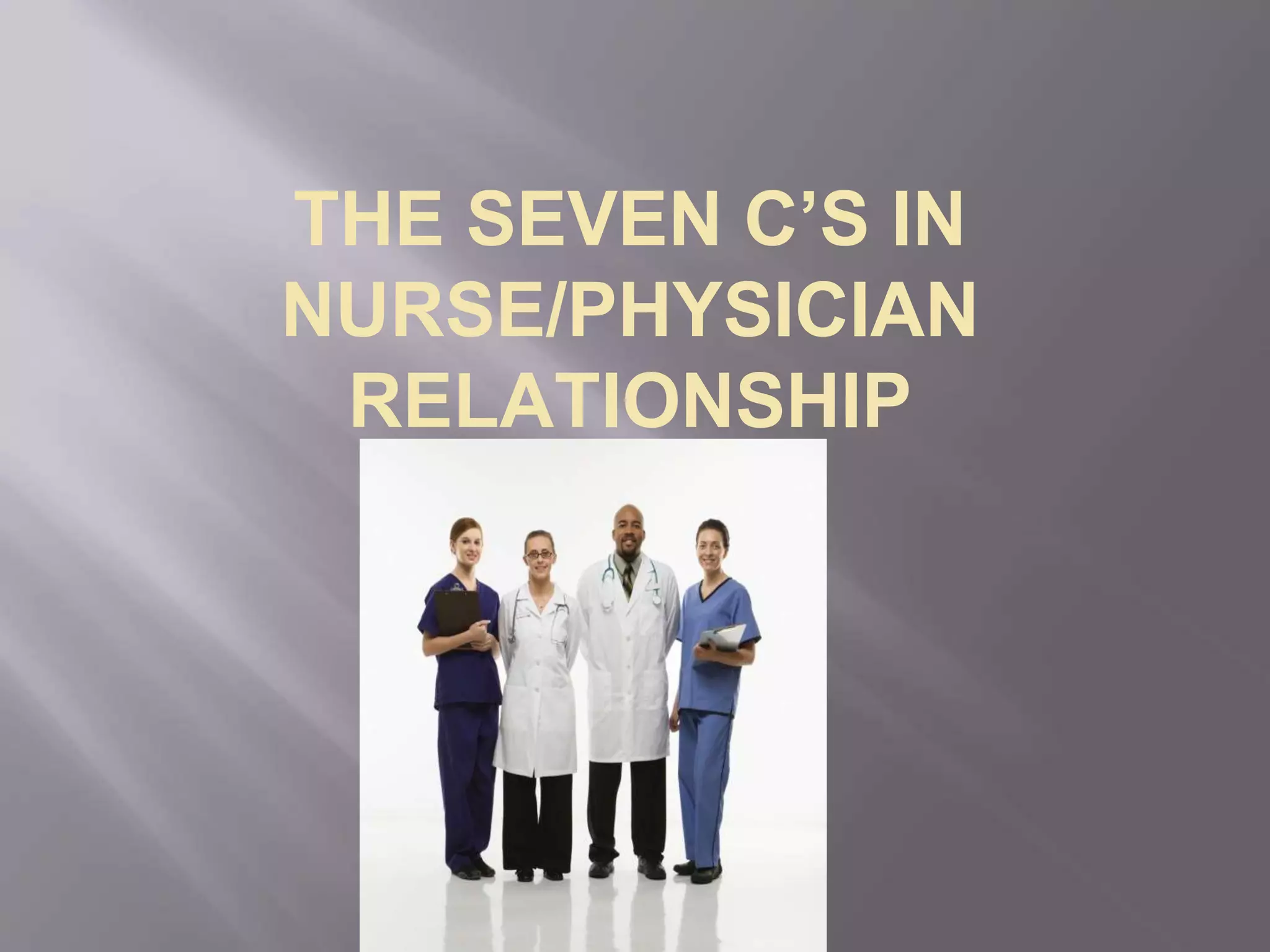 THE SEVEN C’S IN NURSE/PHYSICIAN RELATIONSHIP - By Joyce Asabor | PPT