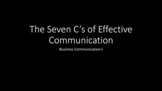 The Seven C’s of Effective
Communication
Business Communication-I
 