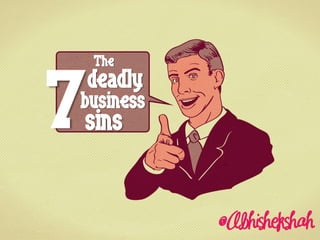 The



7
    deadly
business
sins
 