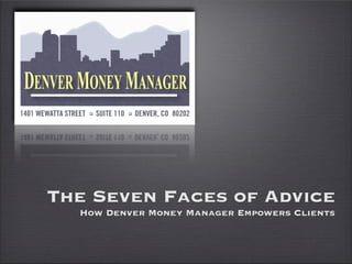 The Seven Faces of Advice
  How Denver Money Manager Empowers Clients
 