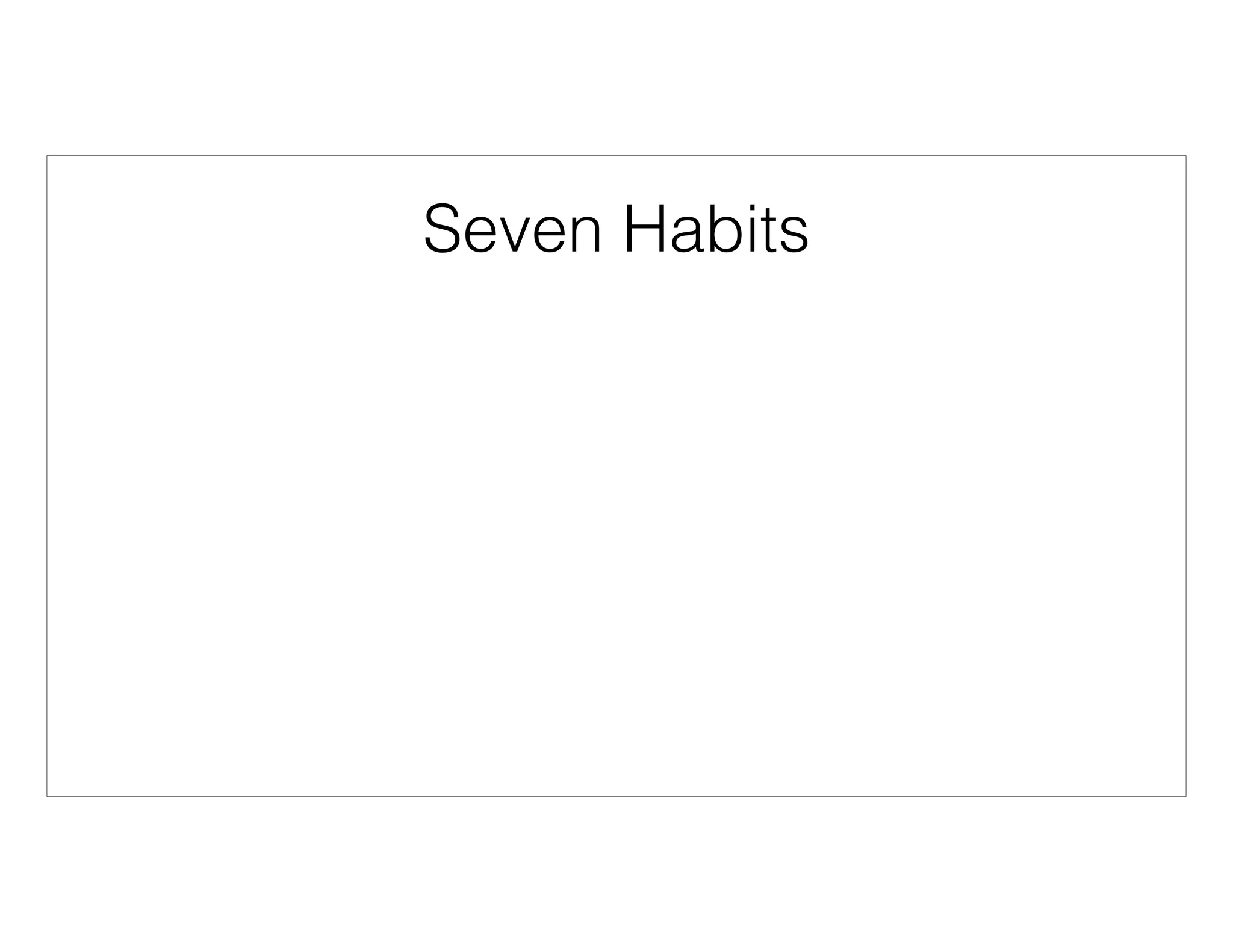 Seven Habits
• Think like a software developer
• Treat Puppet like code
• Stop, drop, and design
• Test all the things
• Continuous integration and deployment
• Make nice with Ruby
• Get involved
 