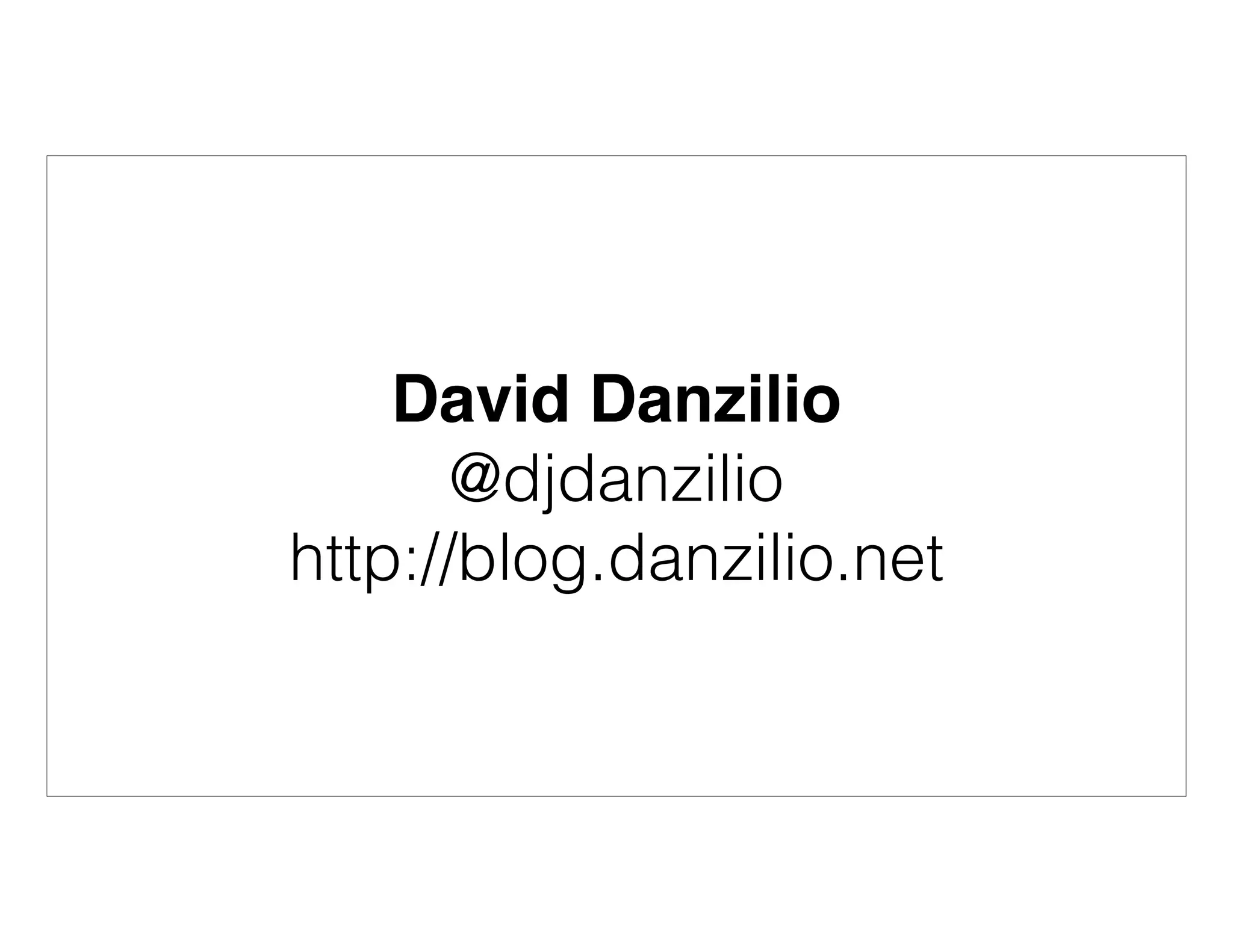 David Danzilio
@djdanzilio
http://blog.danzilio.net
 