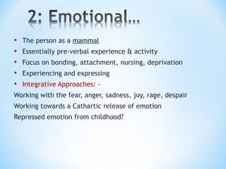 • The person as a mammal
• Essentially pre-verbal experience & activity
• Focus on bonding, attachment, nursing, deprivati...