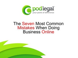 The Seven Most Common
  Mistakes When Doing
    Business Online
 