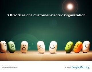 Seven Practices of a Customer-Centric Organization 
7 Practices of a Customer-Centric Organization 
an ebook by 
R 
Copyright © PeopleMetrics Inc. 
 