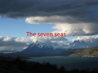 The seven seas
 