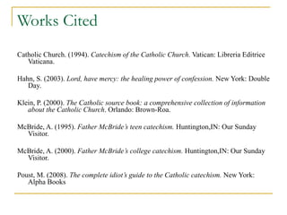 Works Cited
Catholic Church. (1994). Catechism of the Catholic Church. Vatican: Libreria Editrice
Vaticana.
Hahn, S. (2003...