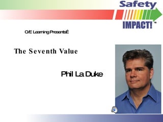 The Seventh Value Phil La Duke O/E Learning Presents… 