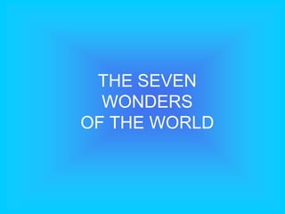 THE SEVEN WONDERS OF THE WORLD 