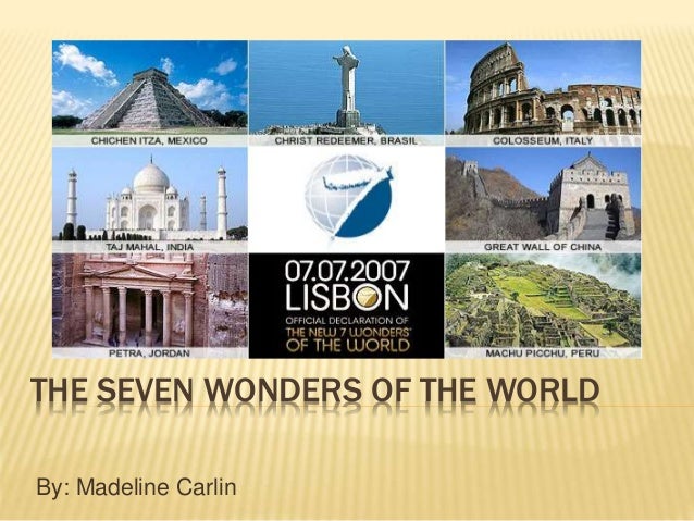 THE SEVEN WONDERS OF THE WORLD
By: Madeline Carlin
 
