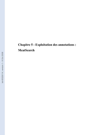 Chapitre 5 - Exploitation des annotations :
                                       MeatSearch
tel-00328114, version 1 - 9 Oct 2008
 