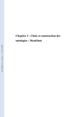 Chapitre 3 - Choix et construction des
                                       ontologies : MeatOnto
tel-00328114, version 1 - 9 Oct 2008
 