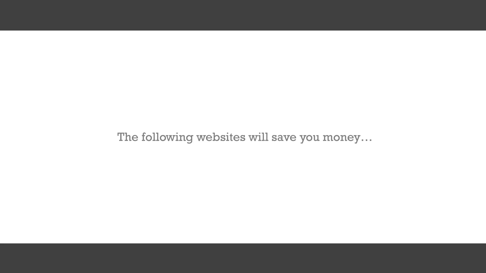 The following websites will save you money…
 