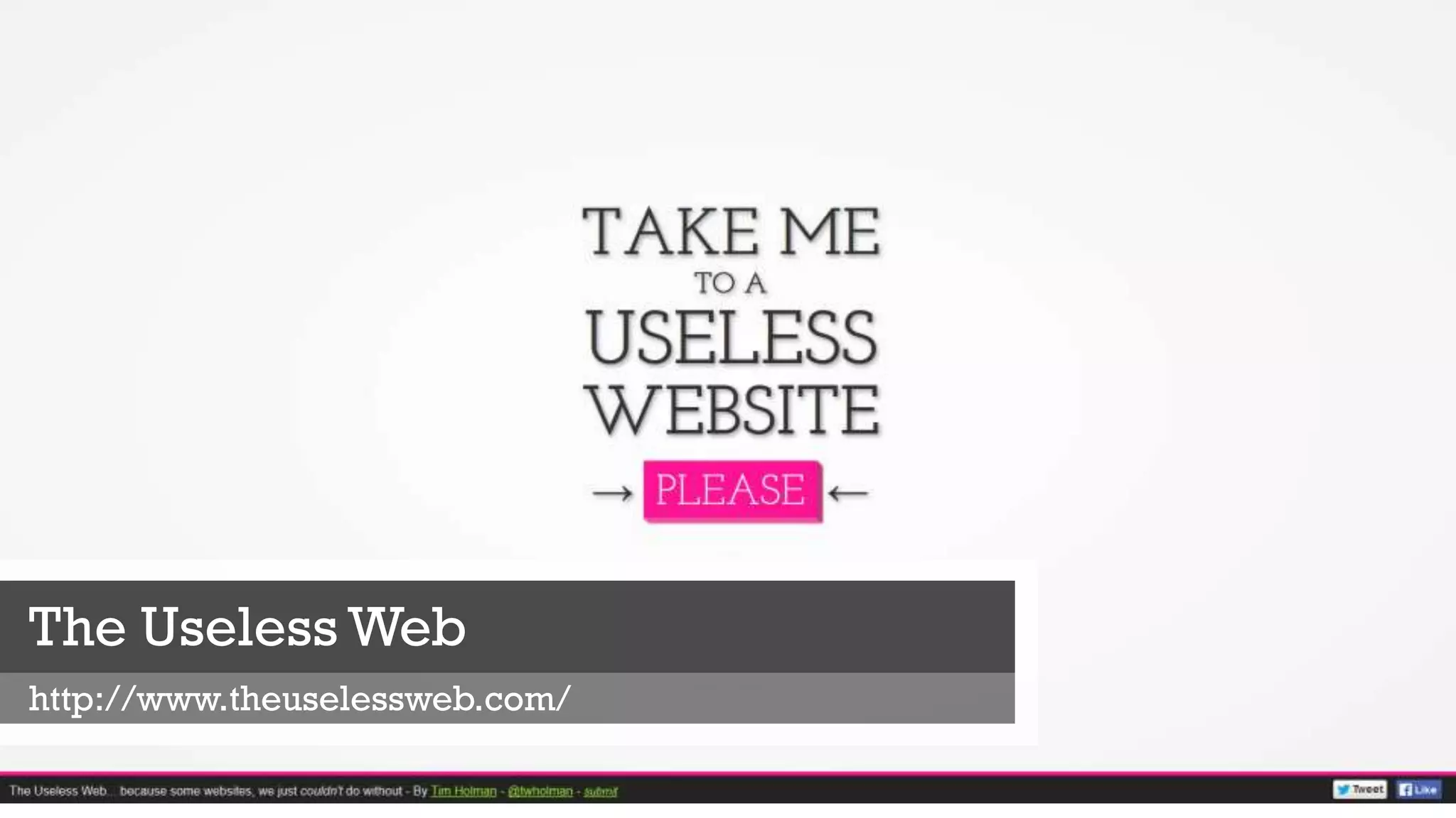 The Useless Web
http://www.theuselessweb.com/
 