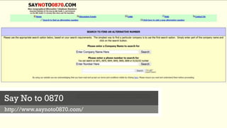 Say No to 0870
http://www.saynoto0870.com/
 