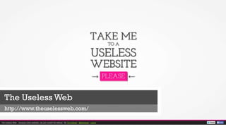 The Useless Web
http://www.theuselessweb.com/
 