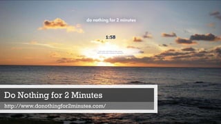 Do Nothing for 2 Minutes
http://www.donothingfor2minutes.com/
 