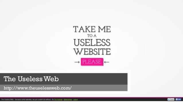 the useless web http www theuselessweb com