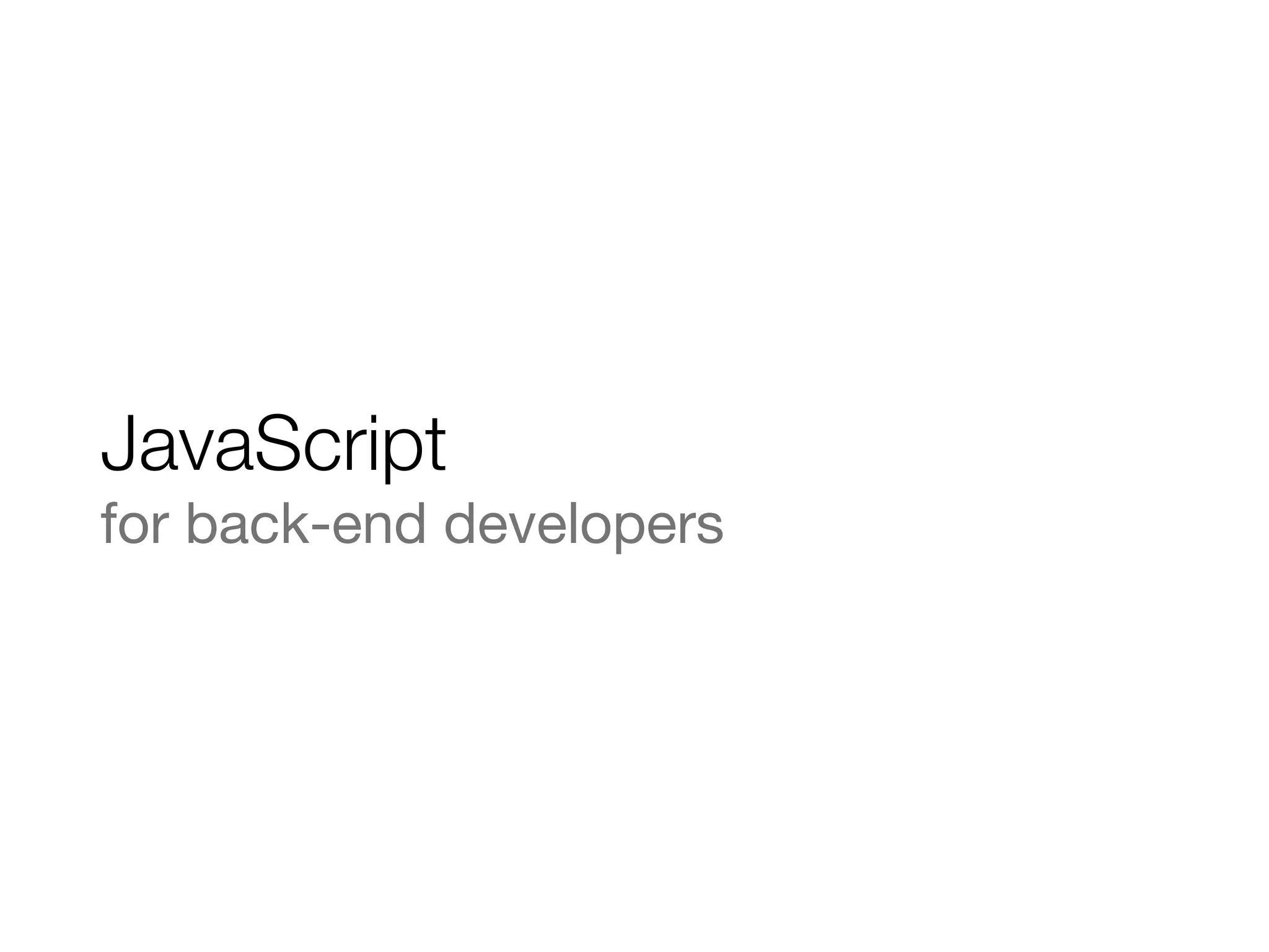 JavaScript
for back-end developers
 
