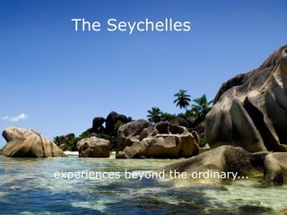 The Seychelles




experiences beyond the ordinary...
 