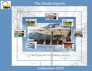 The Shade Experts




“Bring Home The Mediterranean




    Collection 2009
 