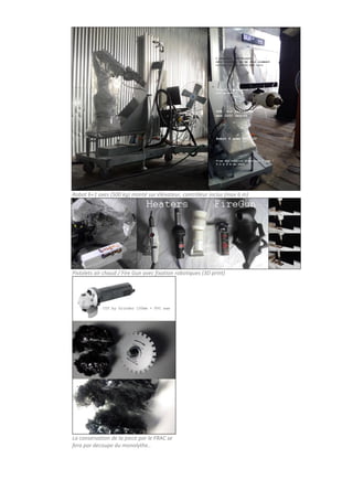 Robot 6+1 axes (500 kg) monté sur élévateur, contrôleur inclus (max 6 m)
Pistolets air chaud / Fire Gun avec fixation robotiques (3D print)
La conservation de la piece par le FRAC se
fera par decoupe du monolythe..
 