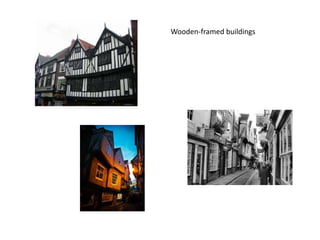 Wooden-framed buildings

 