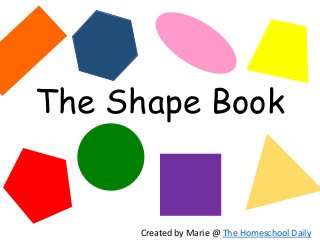 The Shape Book
Created by Marie @ The Homeschool Daily
 