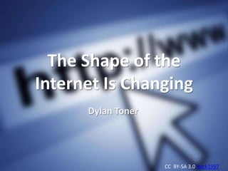The Shape of the
Internet Is Changing
Dylan Toner

CC BY-SA 3.0 Rock1997

 