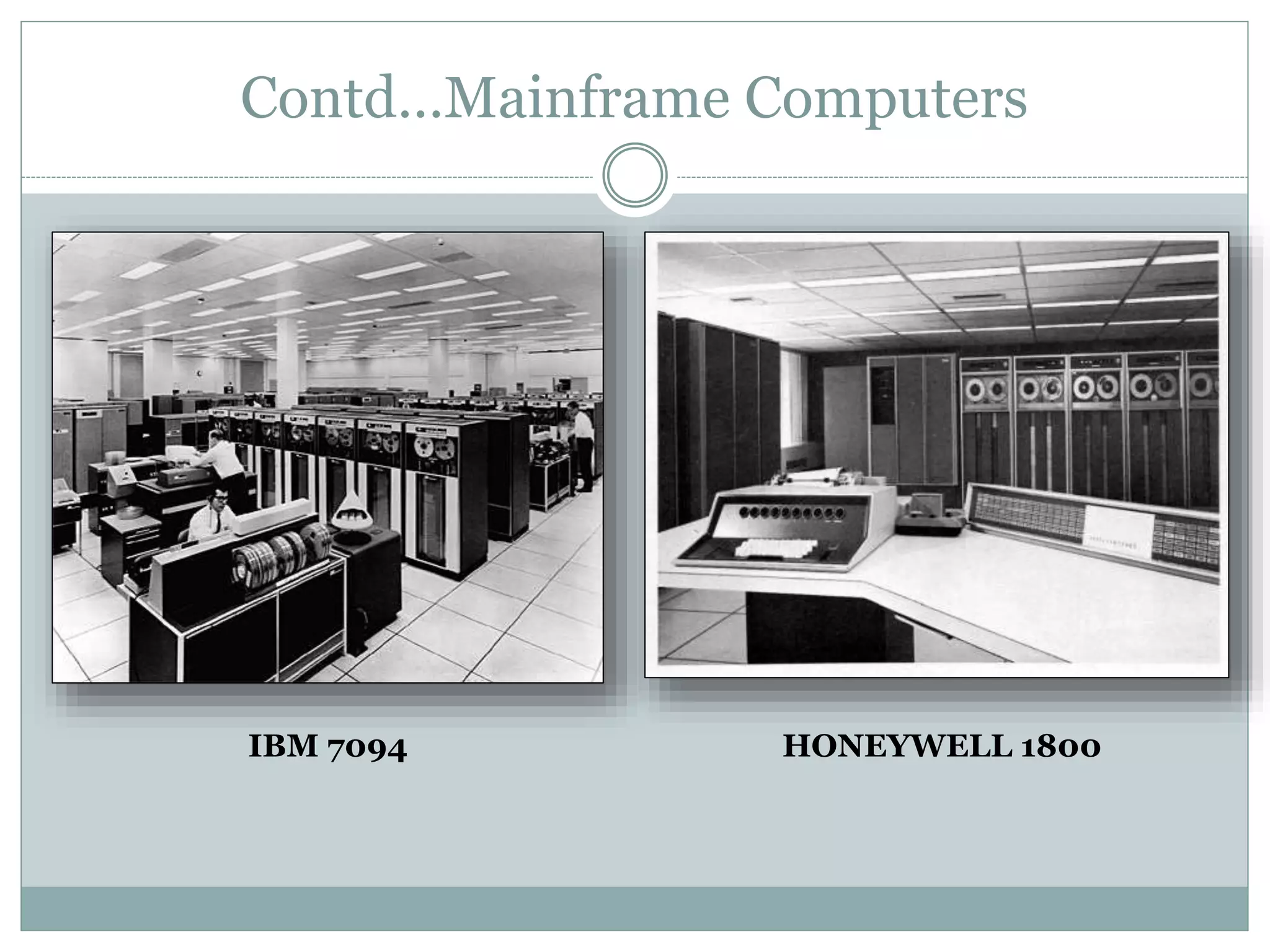 Contd…Mainframe Computers
HONEYWELL 1800IBM 7094
 