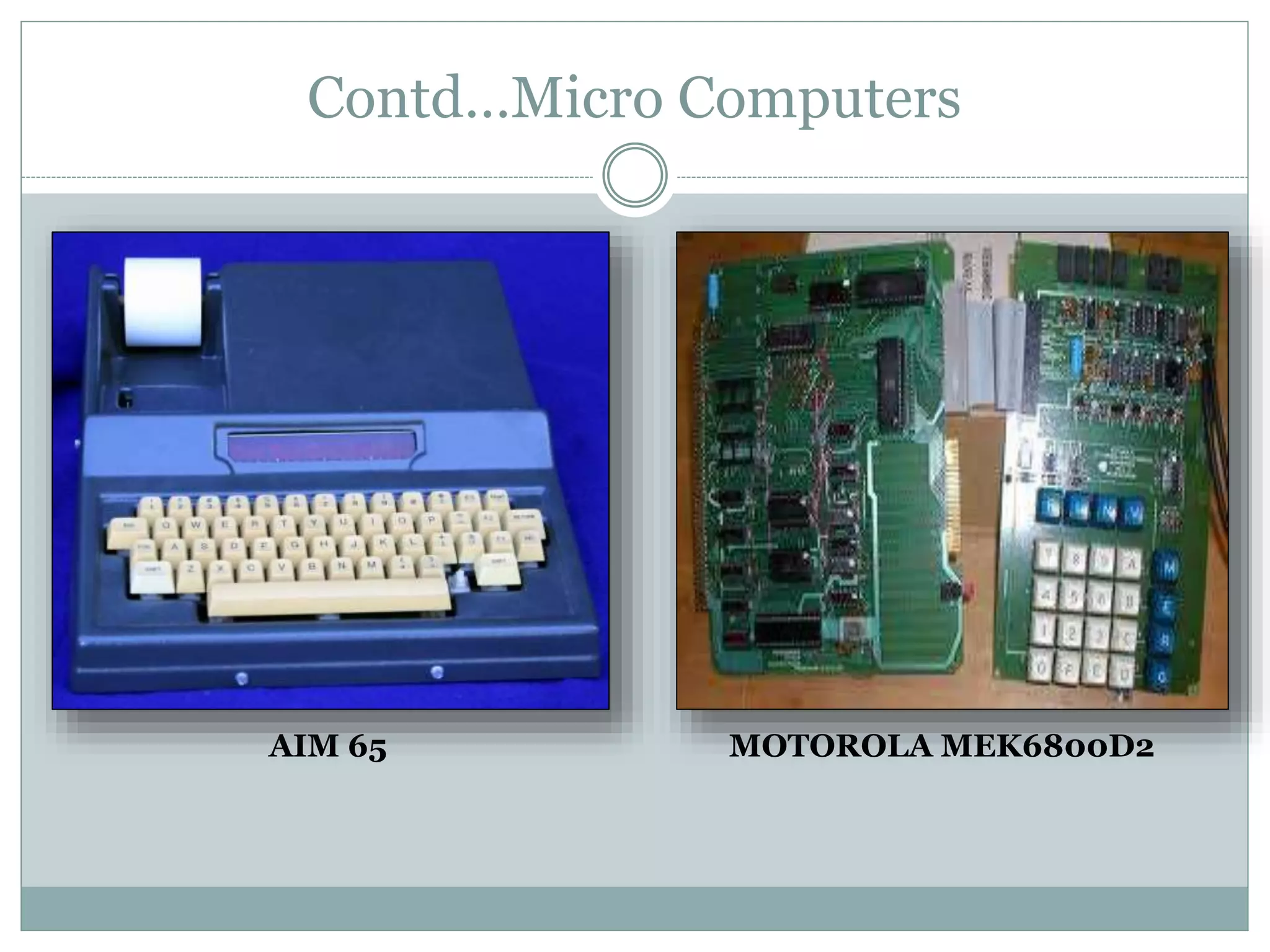 Contd…Micro Computers
MOTOROLA MEK6800D2AIM 65
 