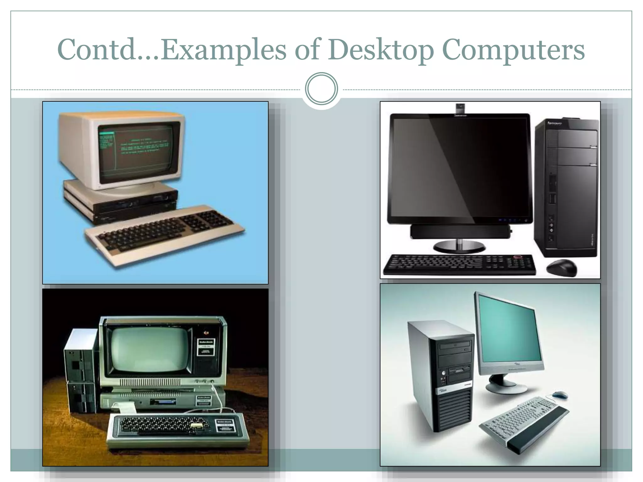 Contd…Examples of Desktop Computers
 