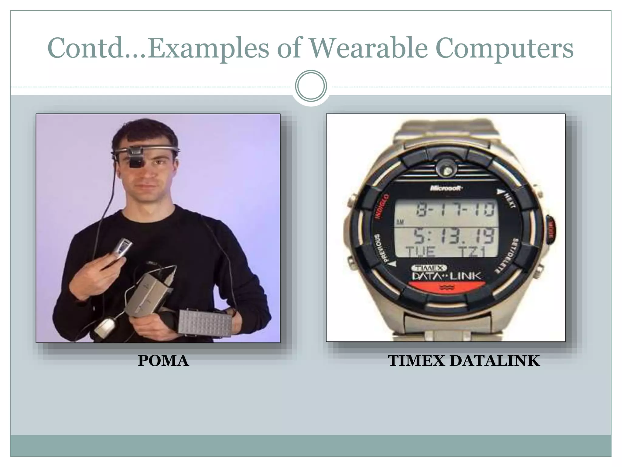 Contd…Examples of Wearable Computers
POMA TIMEX DATALINK
 