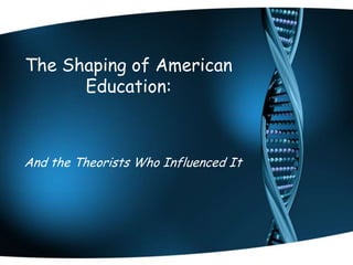 The Shaping of American Education: And the Theorists Who Influenced It 