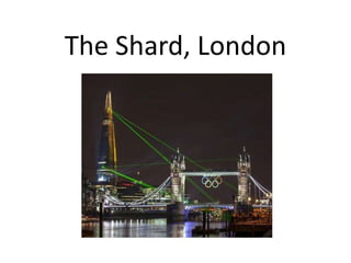 The Shard, London
 
