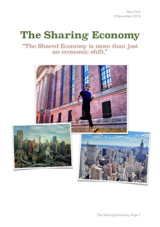 New York
8 November 2016
The Sharing Economy
“The Shared Economy is more than just
an economic shift.” 
The Sharing Economy, Page 1
 