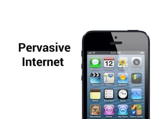 Pervasive
Internet
 