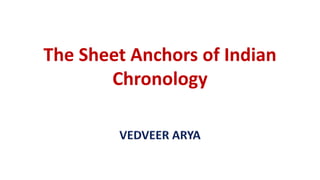 The Sheet Anchors of Indian
Chronology
 