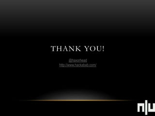 THANK YOU! 
@haxorhead 
http://www.hackabab.com/ 
