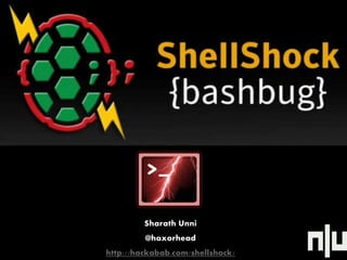 Sharath Unni 
@haxorhead 
http://hackabab.com/shellshock/ 
 