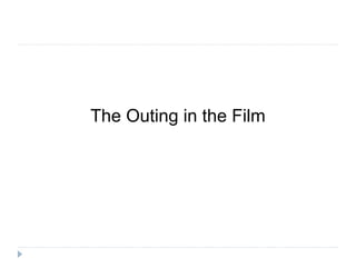 The Outing in the Film
 