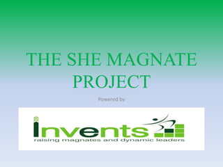 THE SHE MAGNATE
PROJECT
Powered by
 