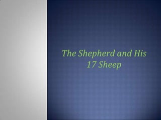 The Shepherd and His
17 Sheep
 