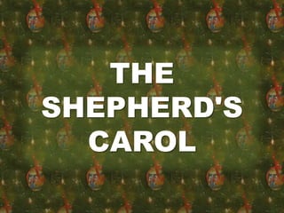 THE 
SHEPHERD'S 
CAROL 
 